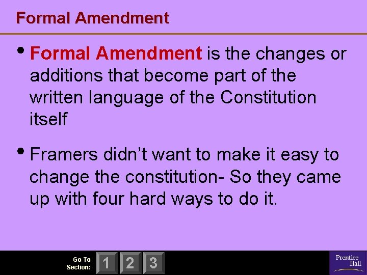 Formal Amendment • Formal Amendment is the changes or additions that become part of