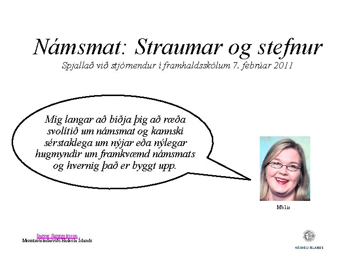 Námsmat: Straumar og stefnur Spjallað við stjórnendur í framhaldsskólum 7. febrúar 2011 Mig langar