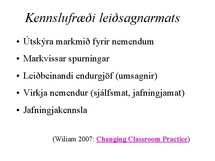 Kennslufræði leiðsagnarmats • Útskýra markmið fyrir nemendum • Markvissar spurningar • Leiðbeinandi endurgjöf (umsagnir)