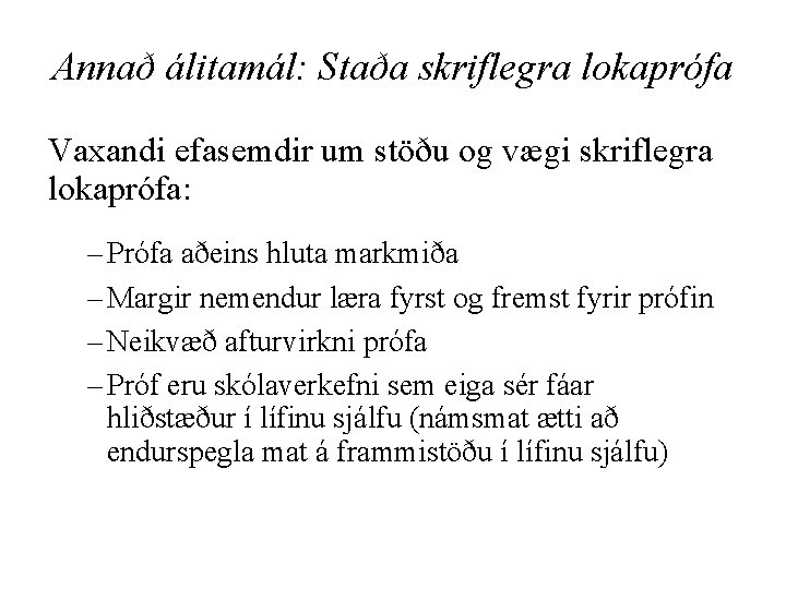 Annað álitamál: Staða skriflegra lokaprófa Vaxandi efasemdir um stöðu og vægi skriflegra lokaprófa: –