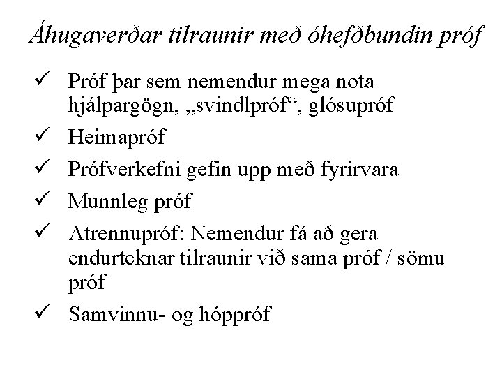 Áhugaverðar tilraunir með óhefðbundin próf ü Próf þar sem nemendur mega nota hjálpargögn, „svindlpróf“,