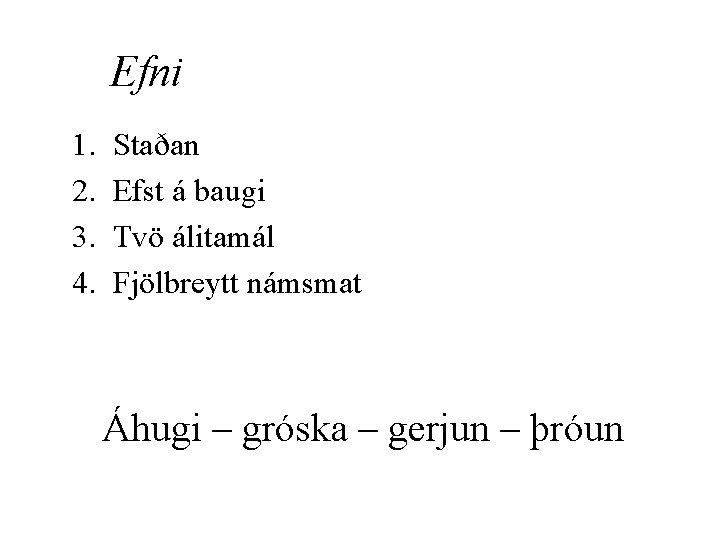 Efni 1. 2. 3. 4. Staðan Efst á baugi Tvö álitamál Fjölbreytt námsmat Áhugi