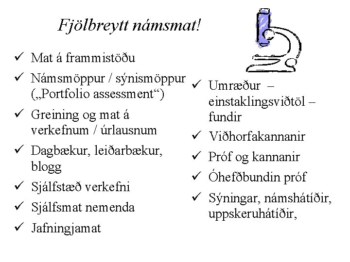 Fjölbreytt námsmat! ü Mat á frammistöðu ü Námsmöppur / sýnismöppur ü („Portfolio assessment“) ü