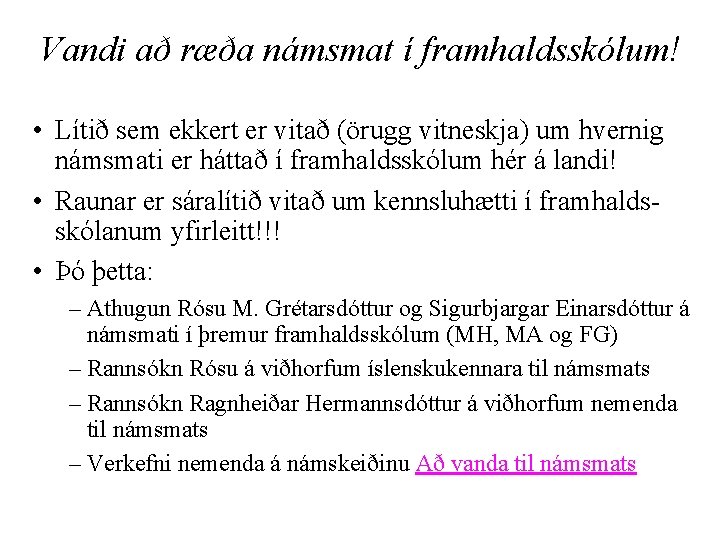 Vandi að ræða námsmat í framhaldsskólum! • Lítið sem ekkert er vitað (örugg vitneskja)