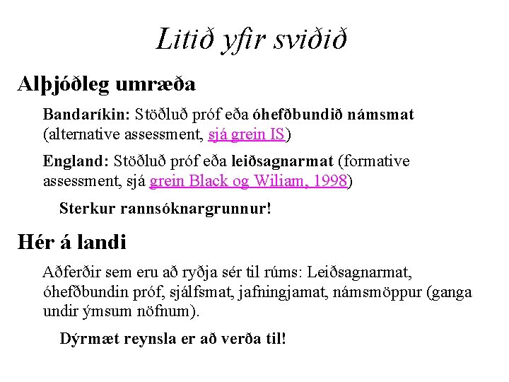 Litið yfir sviðið Alþjóðleg umræða Bandaríkin: Stöðluð próf eða óhefðbundið námsmat (alternative assessment, sjá