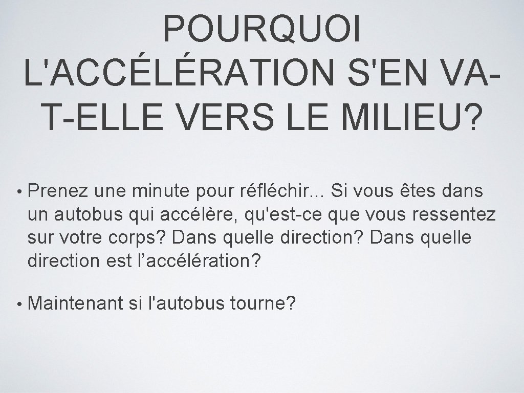 POURQUOI L'ACCÉLÉRATION S'EN VAT-ELLE VERS LE MILIEU? • Prenez une minute pour réfléchir. . POURQUOI L'ACCÉLÉRATION S'EN VAT-ELLE VERS LE MILIEU? • Prenez une minute pour réfléchir. .