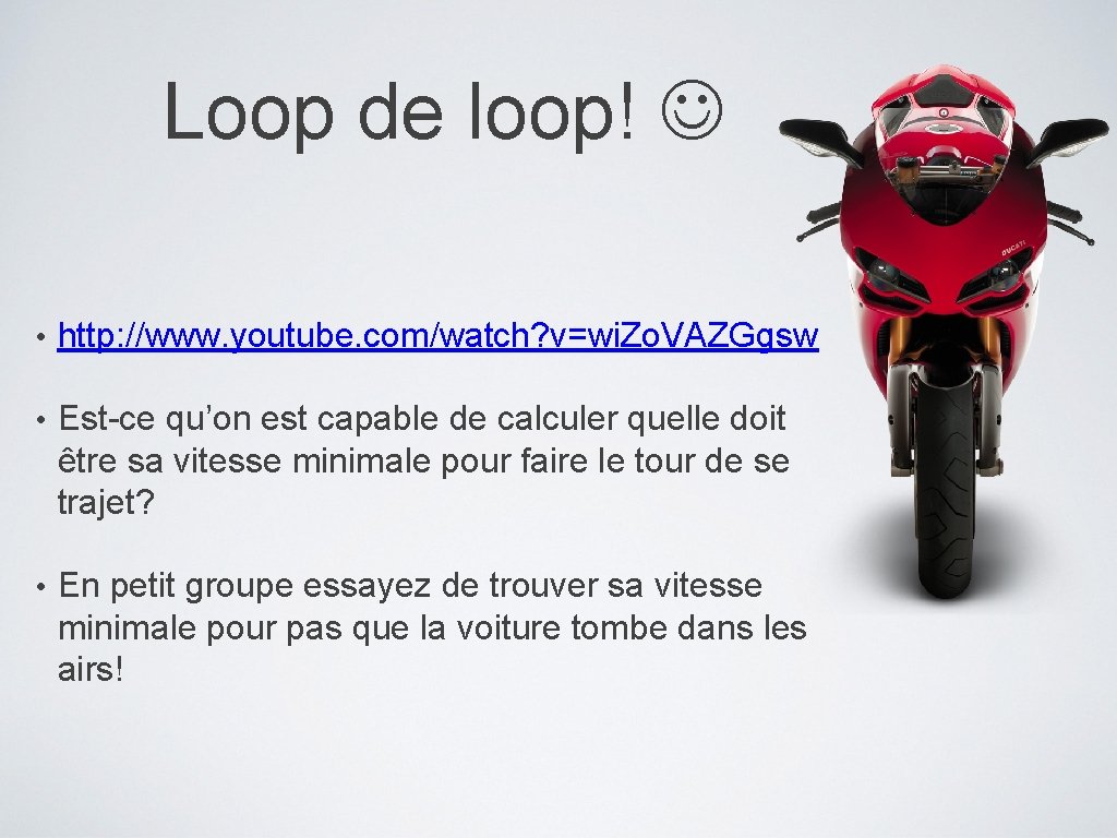 Loop de loop! • http: //www. youtube. com/watch? v=wi. Zo. VAZGgsw • Est-ce qu’on Loop de loop! • http: //www. youtube. com/watch? v=wi. Zo. VAZGgsw • Est-ce qu’on