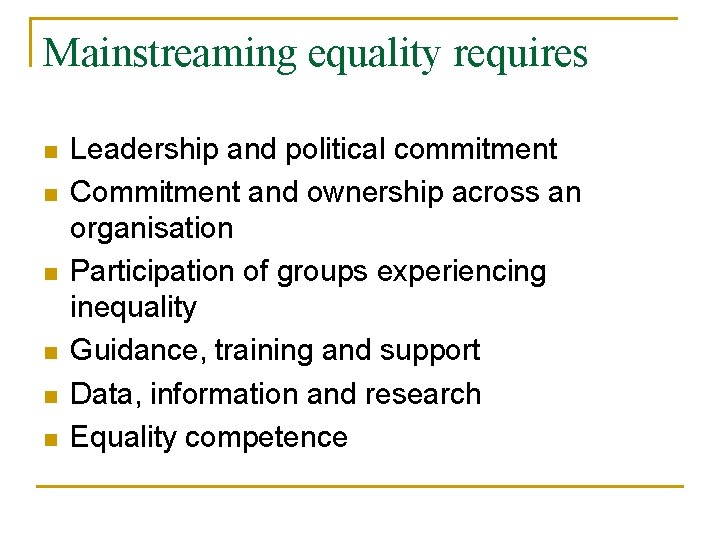 Mainstreaming equality requires n n n Leadership and political commitment Commitment and ownership across Mainstreaming equality requires n n n Leadership and political commitment Commitment and ownership across