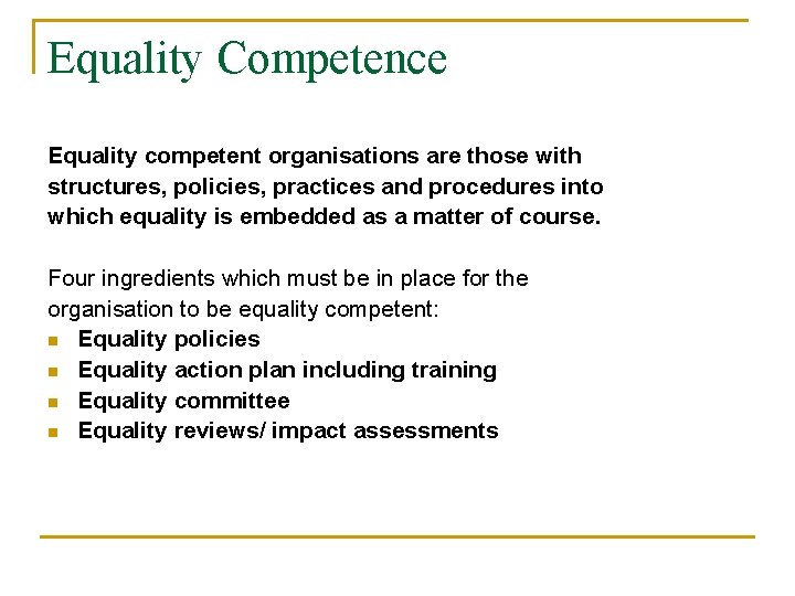 Equality Competence Equality competent organisations are those with structures, policies, practices and procedures into Equality Competence Equality competent organisations are those with structures, policies, practices and procedures into