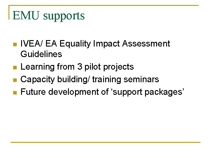 EMU supports n n IVEA/ EA Equality Impact Assessment Guidelines Learning from 3 pilot EMU supports n n IVEA/ EA Equality Impact Assessment Guidelines Learning from 3 pilot