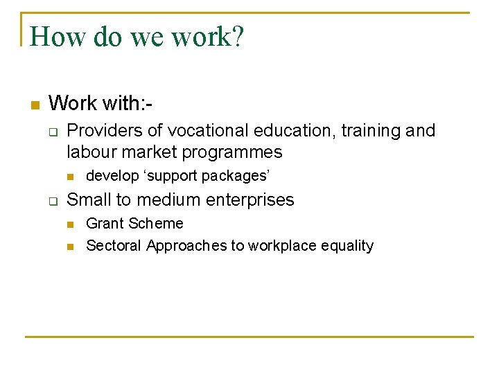 How do we work? n Work with: q Providers of vocational education, training and How do we work? n Work with: q Providers of vocational education, training and