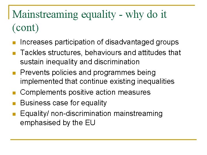 Mainstreaming equality - why do it (cont) n n n Increases participation of disadvantaged Mainstreaming equality - why do it (cont) n n n Increases participation of disadvantaged