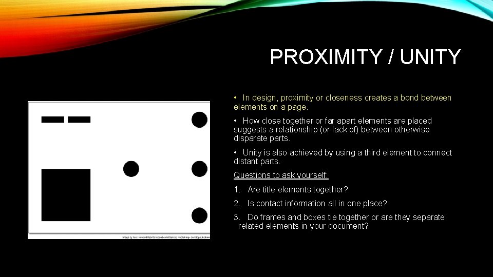PROXIMITY / UNITY • In design, proximity or closeness creates a bond between elements PROXIMITY / UNITY • In design, proximity or closeness creates a bond between elements