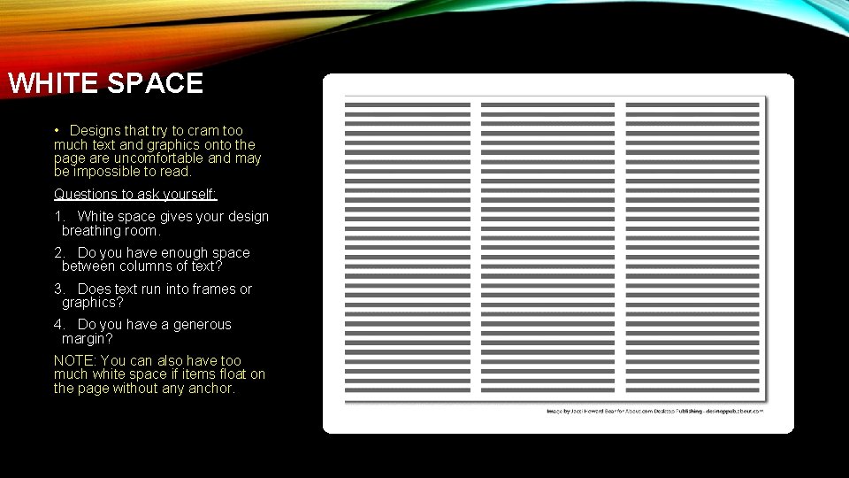 WHITE SPACE • Designs that try to cram too much text and graphics onto WHITE SPACE • Designs that try to cram too much text and graphics onto