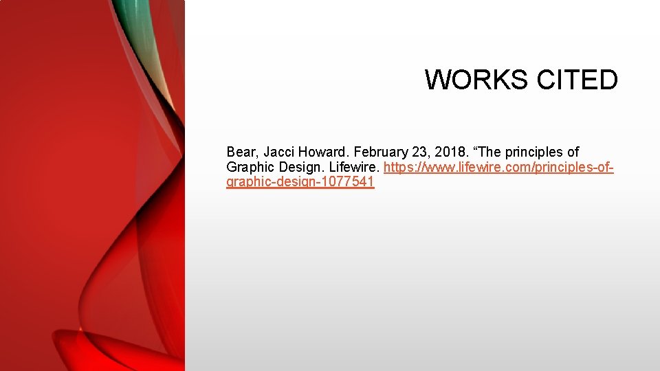 WORKS CITED Bear, Jacci Howard. February 23, 2018. “The principles of Graphic Design. Lifewire. WORKS CITED Bear, Jacci Howard. February 23, 2018. “The principles of Graphic Design. Lifewire.