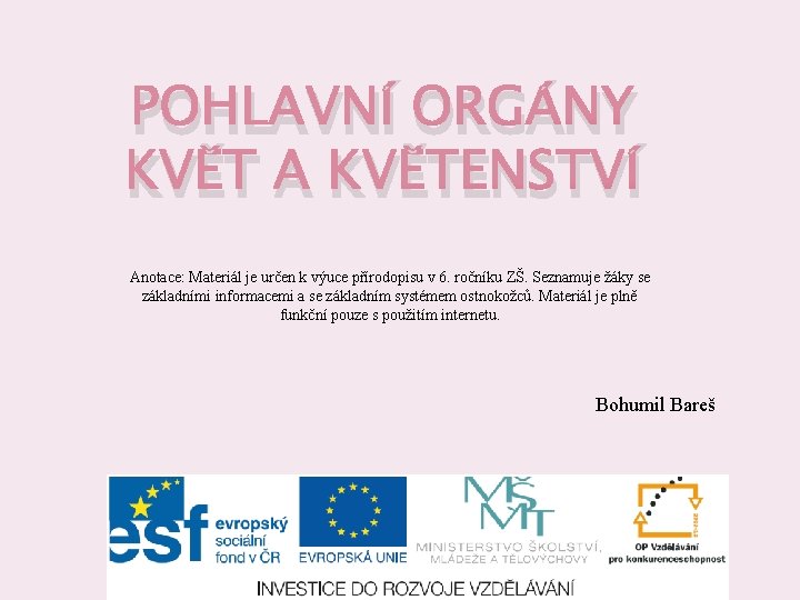 POHLAVNÍ ORGÁNY KVĚT A KVĚTENSTVÍ Anotace: Materiál je určen k výuce přírodopisu v 6.