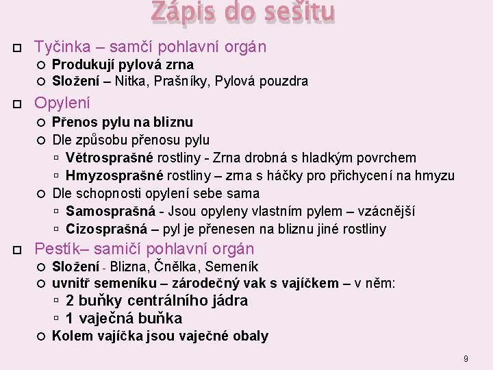 Zápis do sešitu Tyčinka – samčí pohlavní orgán Produkují pylová zrna Složení – Nitka,