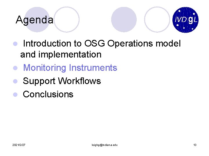 Agenda Introduction to OSG Operations model and implementation l Monitoring Instruments l Support Workflows