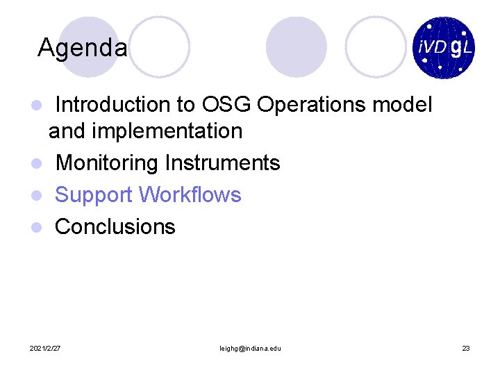 Agenda Introduction to OSG Operations model and implementation l Monitoring Instruments l Support Workflows