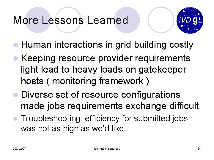 More Lessons Learned l Human interactions in grid building costly l Keeping resource provider