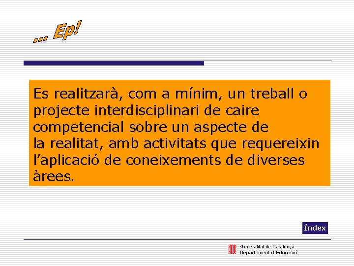 Es realitzarà, com a mínim, un treball o projecte interdisciplinari de caire competencial sobre