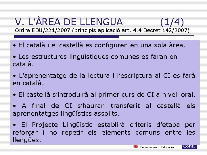 V. L’ÀREA DE LLENGUA (1/4) Ordre EDU/221/2007 (principis aplicació art. 4. 4 Decret 142/2007)