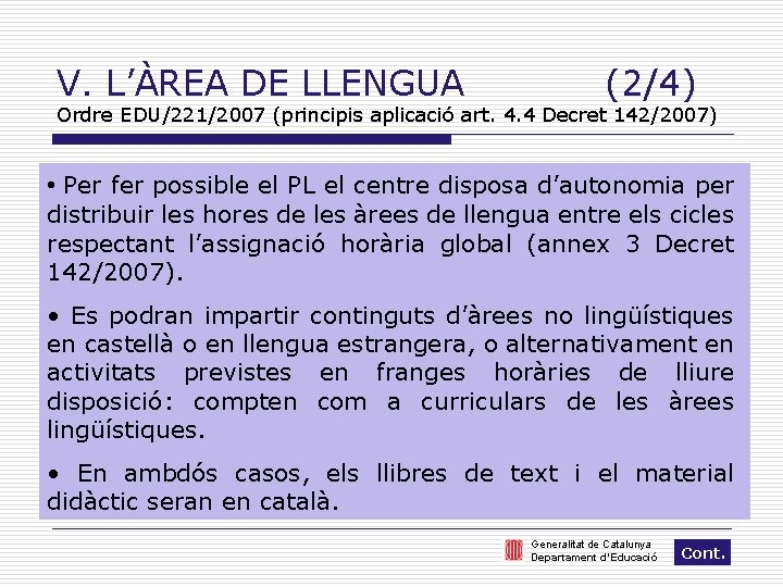 V. L’ÀREA DE LLENGUA (2/4) Ordre EDU/221/2007 (principis aplicació art. 4. 4 Decret 142/2007)