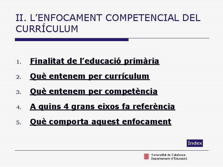 II. L’ENFOCAMENT COMPETENCIAL DEL CURRÍCULUM 1. Finalitat de l’educació primària 2. Què entenem per