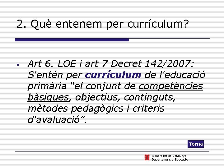 2. Què entenem per currículum? § Art 6. LOE i art 7 Decret 142/2007: