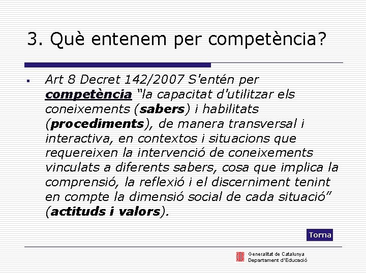 3. Què entenem per competència? § Art 8 Decret 142/2007 S'entén per competència “la