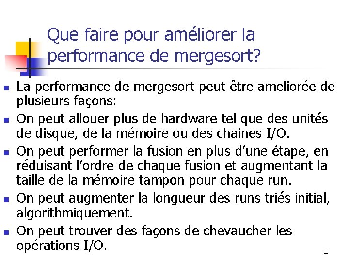 Que faire pour améliorer la performance de mergesort? n n n La performance de