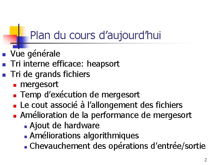 Plan du cours d’aujourd’hui n n n Vue générale Tri interne efficace: heapsort Tri