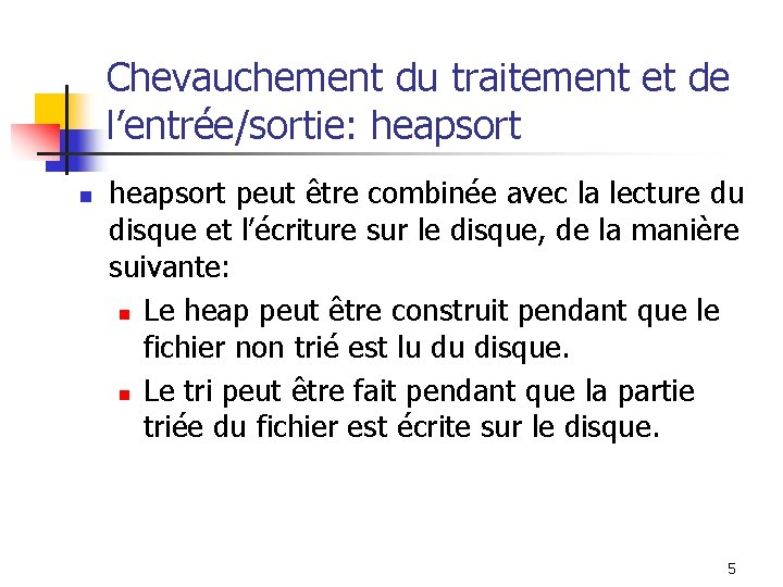Chevauchement du traitement et de l’entrée/sortie: heapsort n heapsort peut être combinée avec la