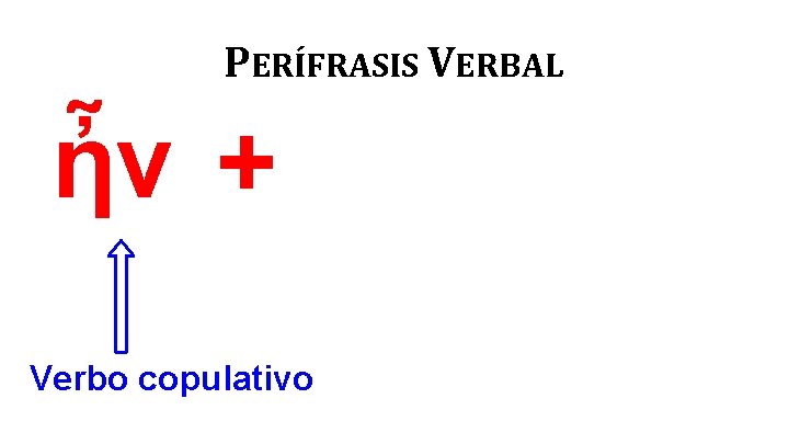 PERÍFRASIS VERBAL ἦν + Verbo copulativo 