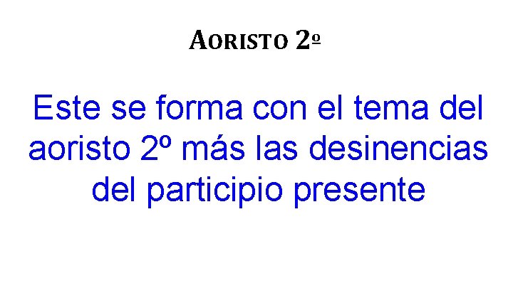 AORISTO 2º Este se forma con el tema del aoristo 2º más las desinencias