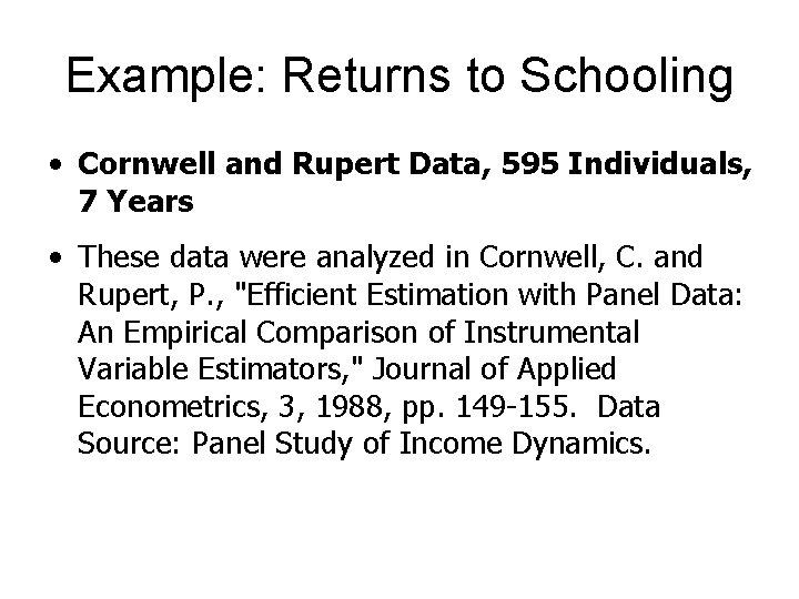 Example: Returns to Schooling • Cornwell and Rupert Data, 595 Individuals, 7 Years •