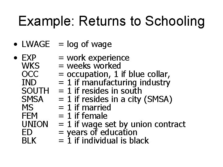 Example: Returns to Schooling • LWAGE = log of wage • EXP WKS OCC