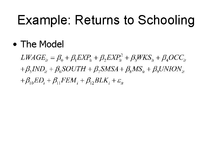Example: Returns to Schooling • The Model 