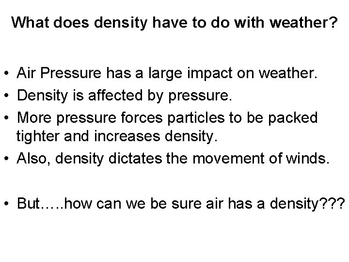 What does density have to do with weather? • Air Pressure has a large