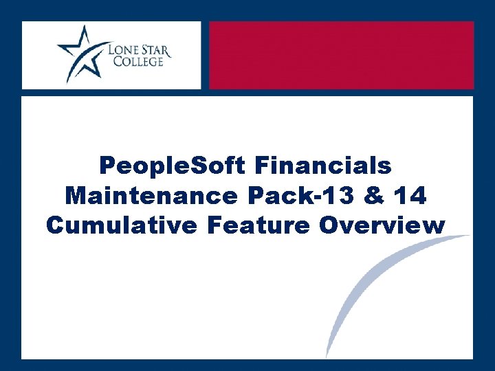 People. Soft Financials Maintenance Pack-13 & 14 Cumulative Feature Overview 