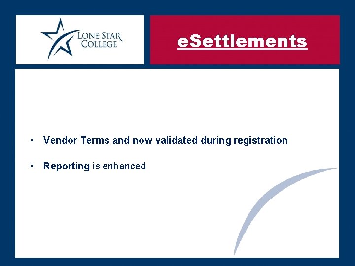 e. Settlements • Vendor Terms and now validated during registration • Reporting is enhanced