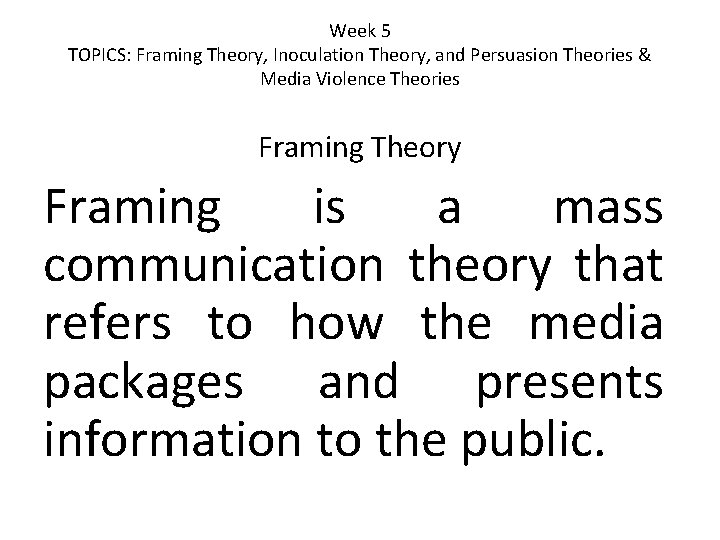 Week 5 TOPICS: Framing Theory, Inoculation Theory, and Persuasion Theories & Media Violence Theories