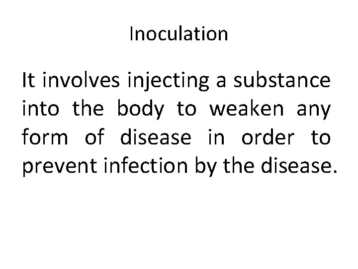 Inoculation It involves injecting a substance into the body to weaken any form of