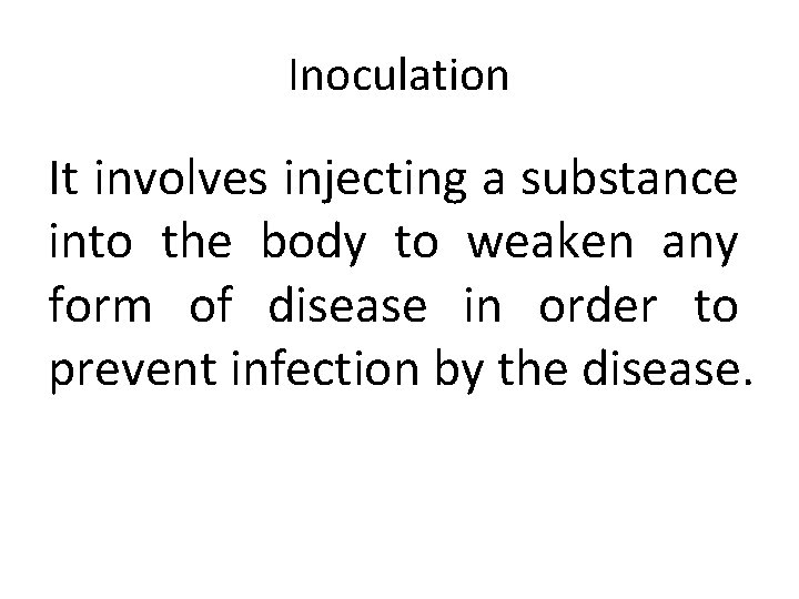 Inoculation It involves injecting a substance into the body to weaken any form of