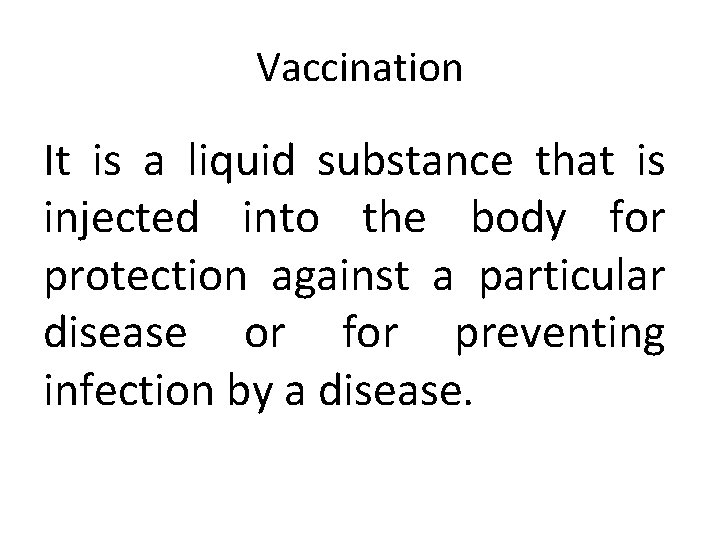 Vaccination It is a liquid substance that is injected into the body for protection