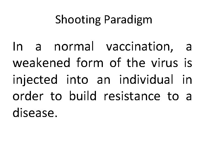 Shooting Paradigm In a normal vaccination, a weakened form of the virus is injected