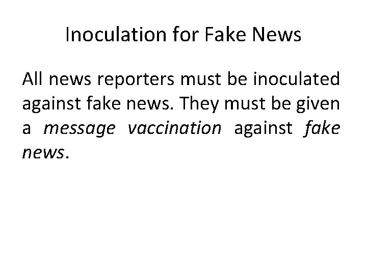 Inoculation for Fake News All news reporters must be inoculated against fake news. They