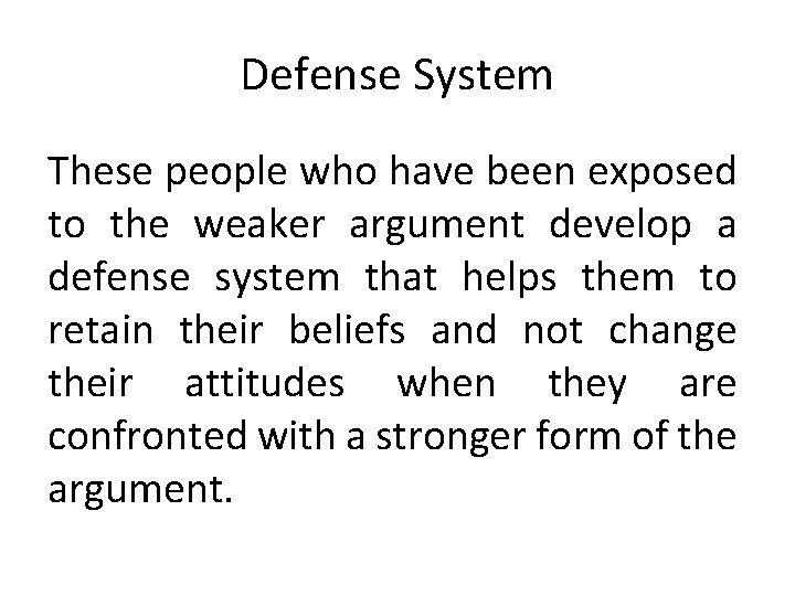 Defense System These people who have been exposed to the weaker argument develop a
