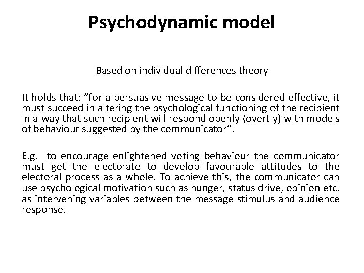 Psychodynamic model Based on individual differences theory It holds that: “for a persuasive message