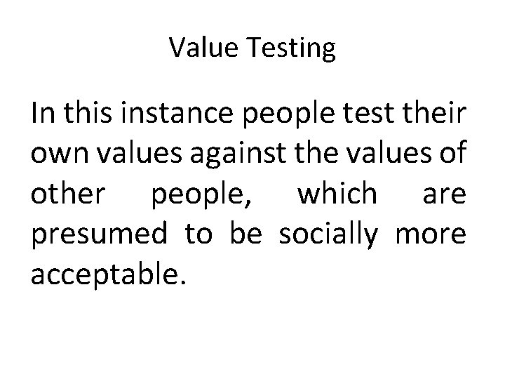 Value Testing In this instance people test their own values against the values of